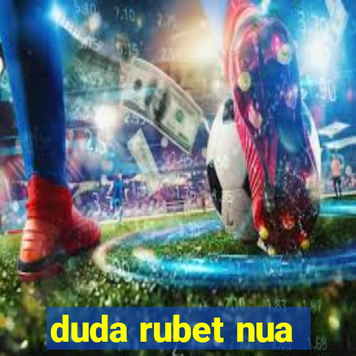 duda rubet nua